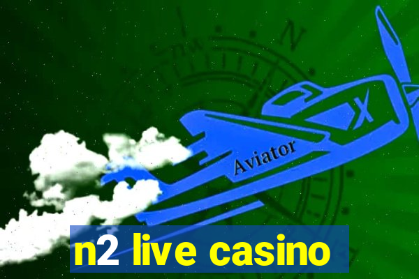 n2 live casino