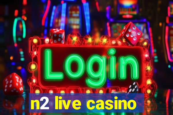 n2 live casino