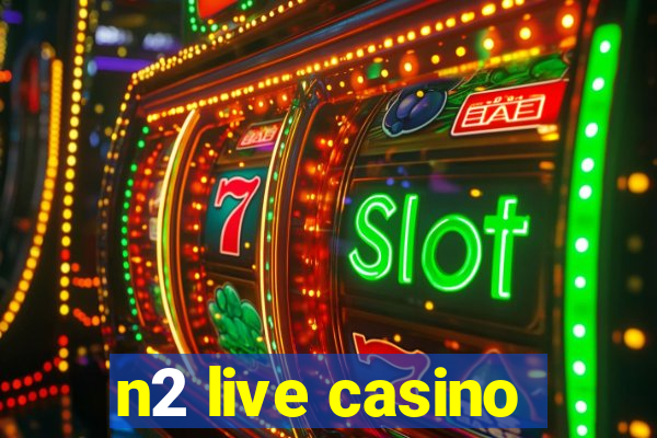 n2 live casino