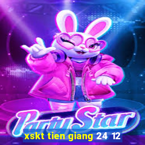 xskt tien giang 24 12