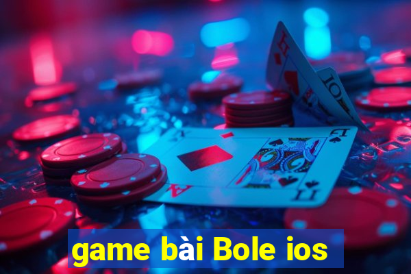 game bài Bole ios