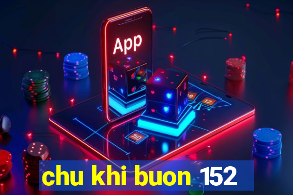 chu khi buon 152