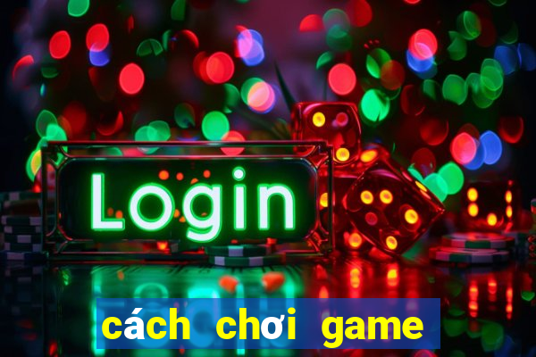 cách chơi game xóc đĩa online