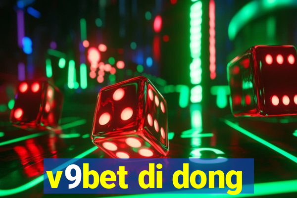 v9bet di dong