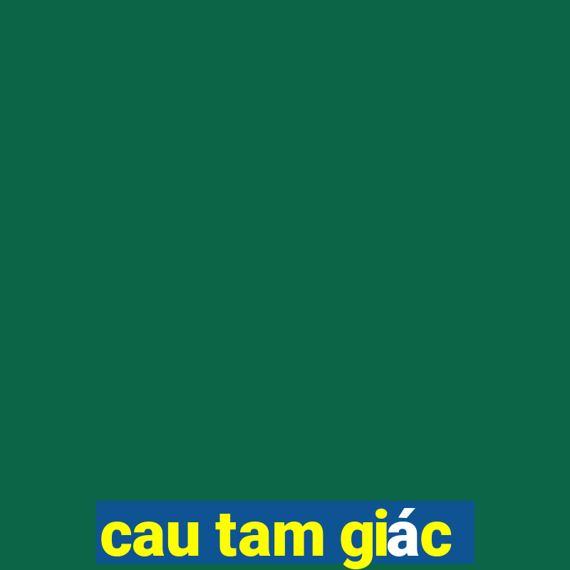 cau tam giác