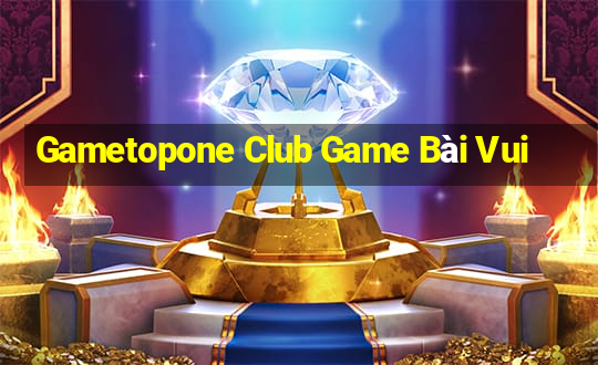 Gametopone Club Game Bài Vui