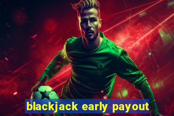 blackjack early payout