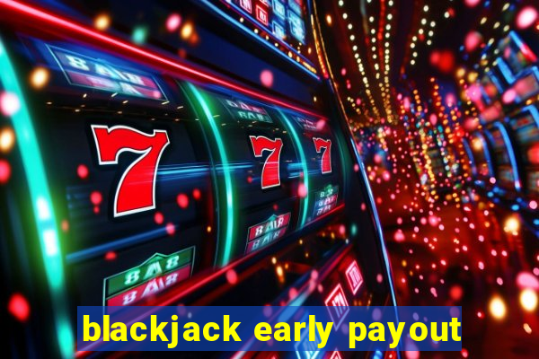 blackjack early payout