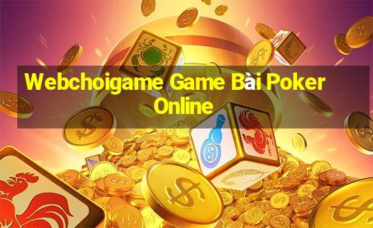 Webchoigame Game Bài Poker Online