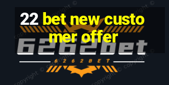 22 bet new customer offer