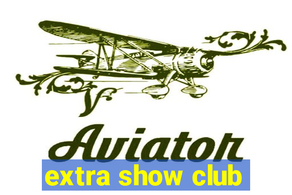 extra show club