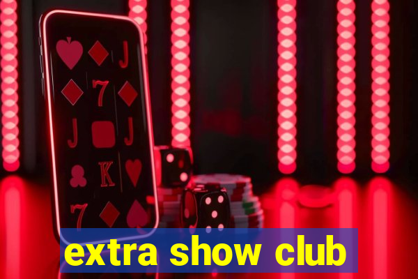 extra show club