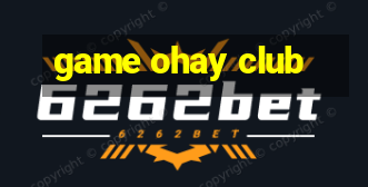 game ohay club