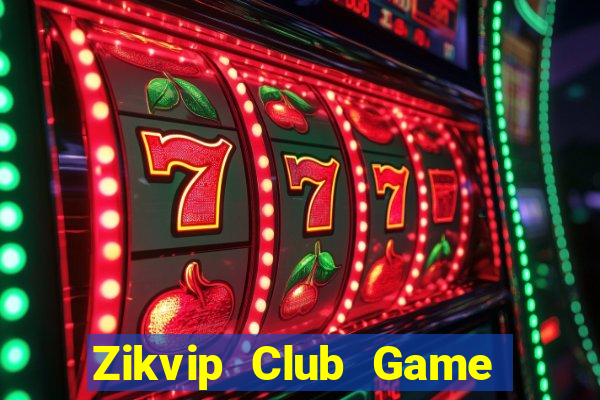 Zikvip Club Game Bài Hay