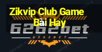 Zikvip Club Game Bài Hay