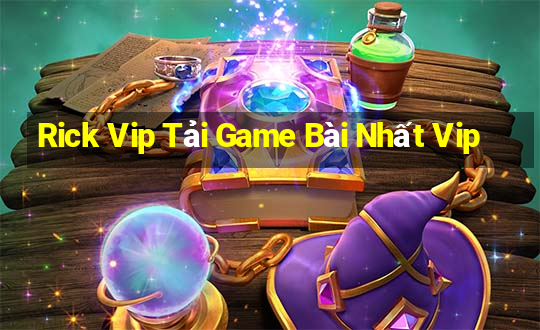 Rick Vip Tải Game Bài Nhất Vip