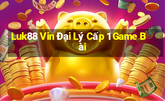 Luk88 Vin Đại Lý Cấp 1 Game Bài