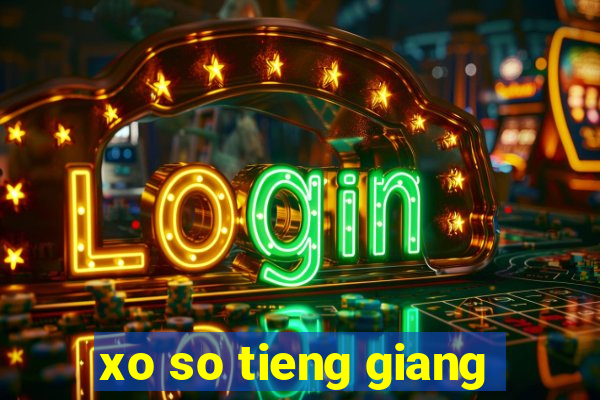 xo so tieng giang