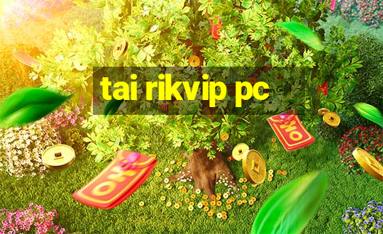 tai rikvip pc