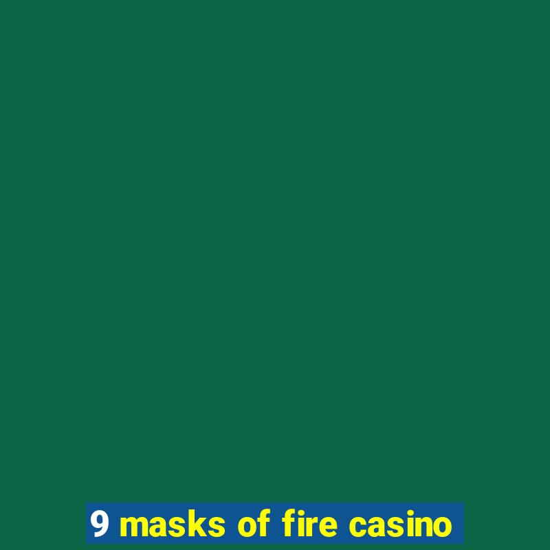 9 masks of fire casino