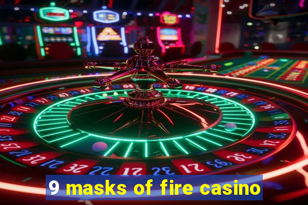 9 masks of fire casino