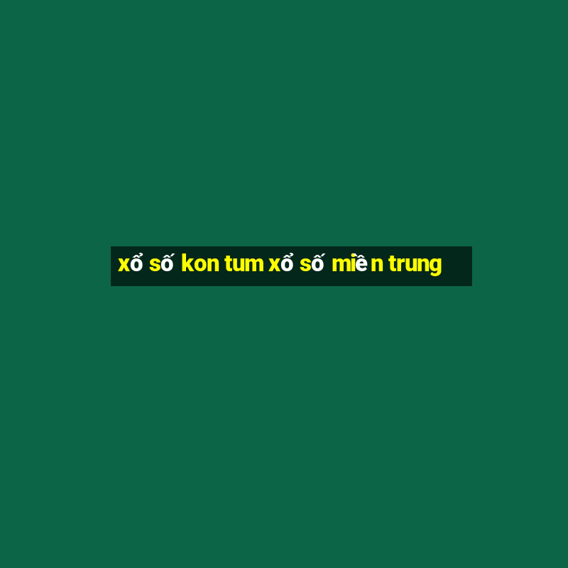 xổ số kon tum xổ số miền trung