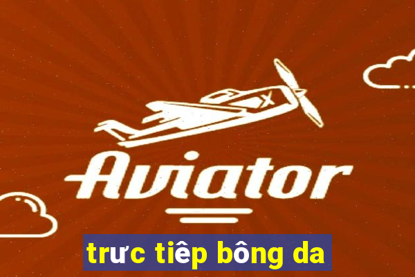 trưc tiêp bông da