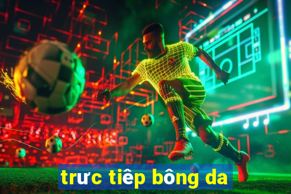 trưc tiêp bông da