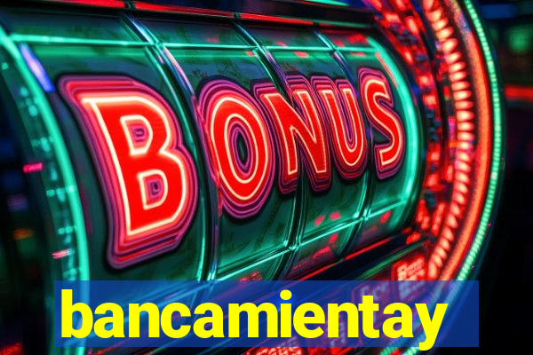 bancamientay