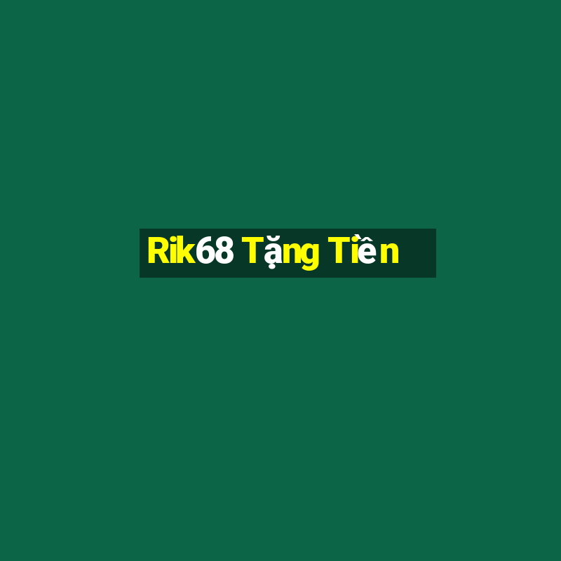 Rik68 Tặng Tiền