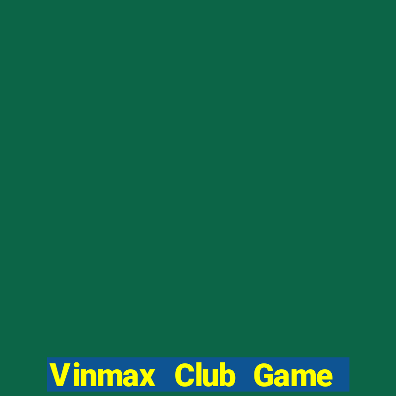 Vinmax Club Game Bài Lá