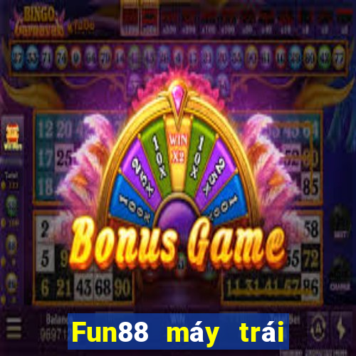 Fun88 máy trái cây ba phần lớn