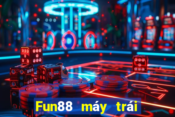 Fun88 máy trái cây ba phần lớn