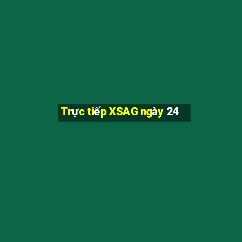 Trực tiếp XSAG ngày 24