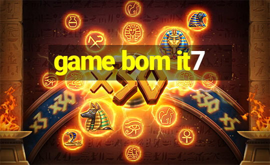 game bom it7