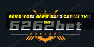 Game Yo88 Game Bài 3 Cây Đổi Thưởng