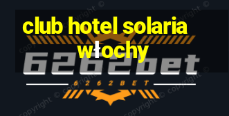 club hotel solaria włochy