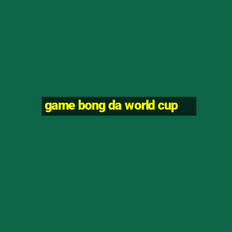 game bong da world cup