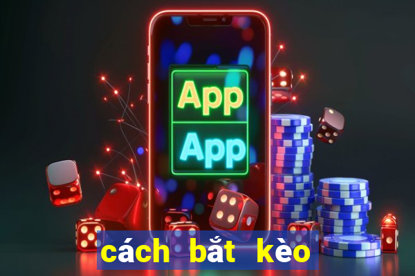 cách bắt kèo trong bóng đá