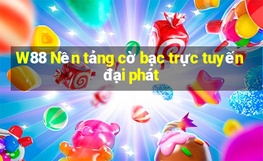 W88 Nền tảng cờ bạc trực tuyến đại phát