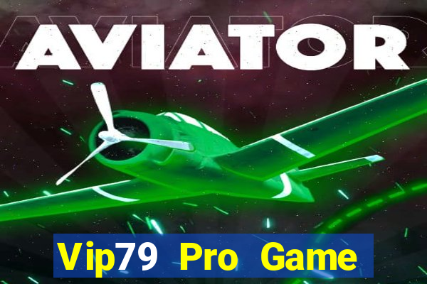 Vip79 Pro Game Bài Uy Tín Nhất 2024