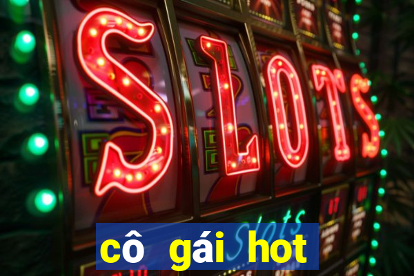 cô gái hot nhất hôm qua