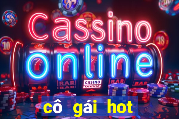 cô gái hot nhất hôm qua