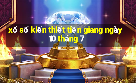 xổ số kiến thiết tiền giang ngày 10 tháng 7