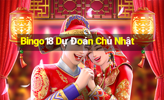 Bingo18 Dự Đoán Chủ Nhật