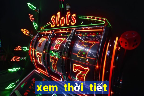 xem thời tiết hôm nay và ngày mai