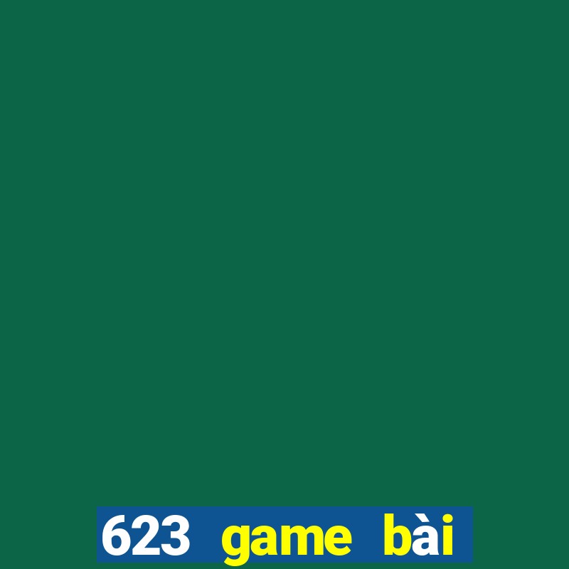 623 game bài phiên bản web