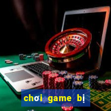 chơi game bị văng ra màn hình pc