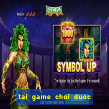 tai game choi duoc mien phi