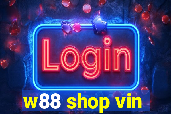 w88 shop vin